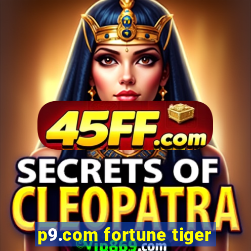 p9.com fortune tiger
